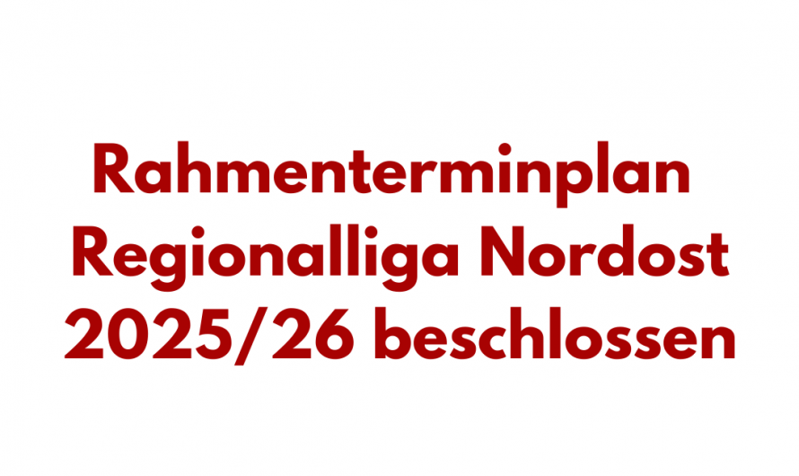 NOFV legt Spielplan für Saison 2025/26 fest: Frühstart in der Regionalliga, Entlastung in der Rückrunde