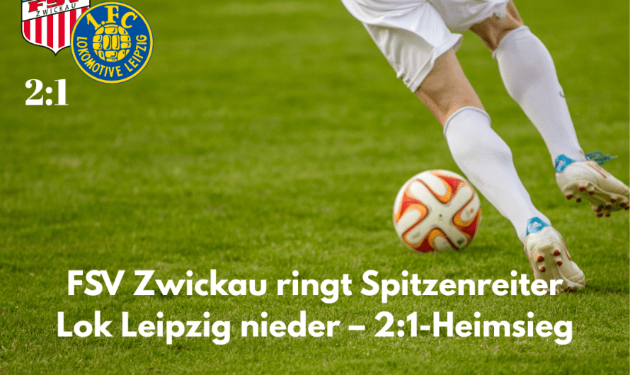 FSV Zwickau ringt Spitzenreiter Lok Leipzig nieder – 2:1-Heimsieg